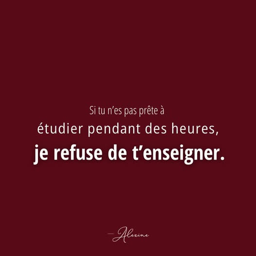 Le texte français sur fond rouge foncé dit : « Si tu nes pas prête à étudier pendant des heures, je refuse de tenseigner », signé en bas, reflet dune pensée connective entre dévouement et apprentissage.